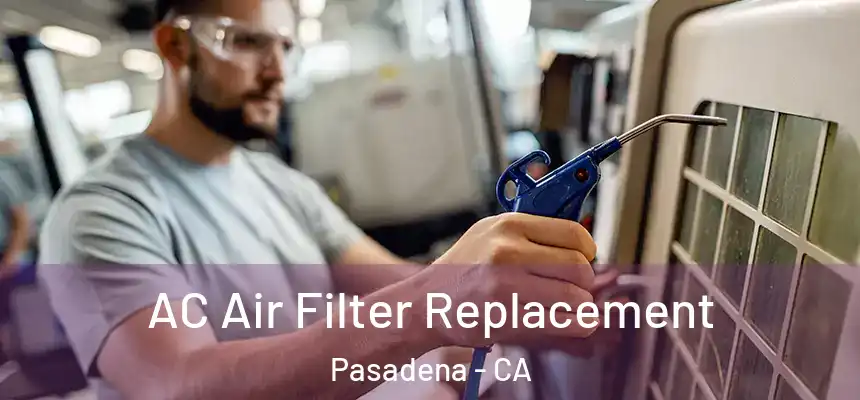 AC Air Filter Replacement Pasadena - CA