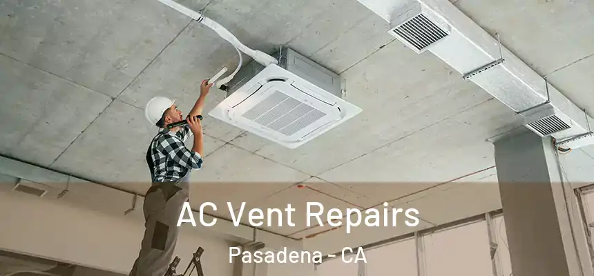 AC Vent Repairs Pasadena - CA