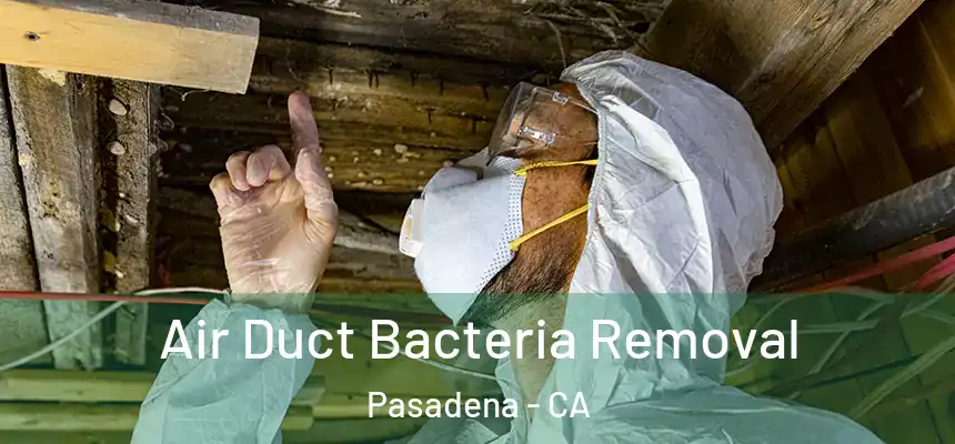 Air Duct Bacteria Removal Pasadena - CA