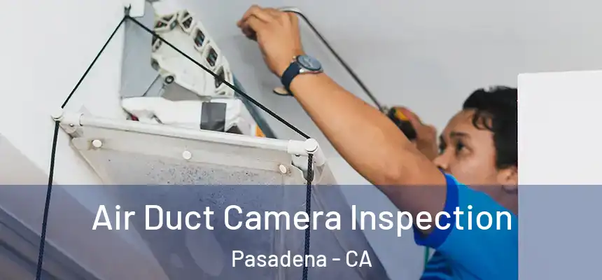 Air Duct Camera Inspection Pasadena - CA