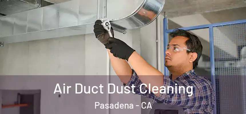 Air Duct Dust Cleaning Pasadena - CA