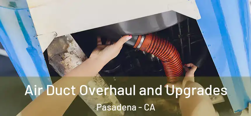 Air Duct Overhaul and Upgrades Pasadena - CA
