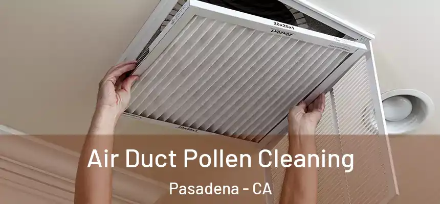Air Duct Pollen Cleaning Pasadena - CA