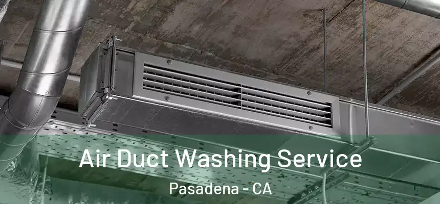Air Duct Washing Service Pasadena - CA
