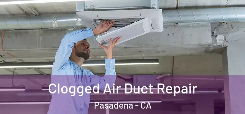 Clogged Air Duct Repair Pasadena - CA