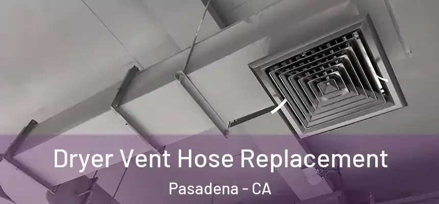 Dryer Vent Hose Replacement Pasadena - CA