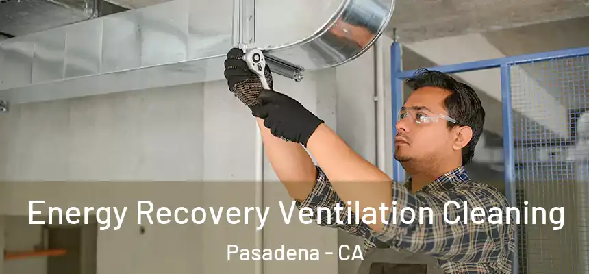 Energy Recovery Ventilation Cleaning Pasadena - CA