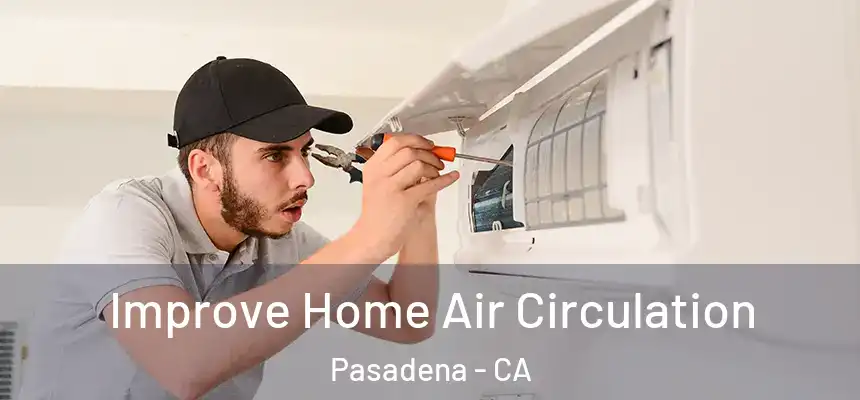 Improve Home Air Circulation Pasadena - CA