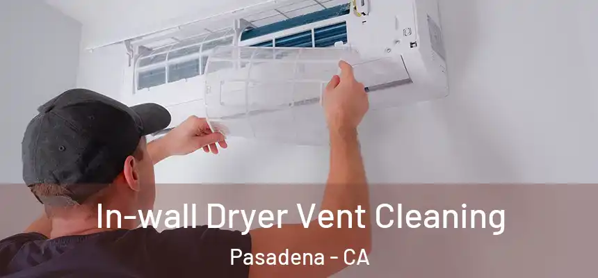 In-wall Dryer Vent Cleaning Pasadena - CA