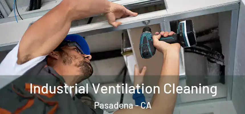 Industrial Ventilation Cleaning Pasadena - CA