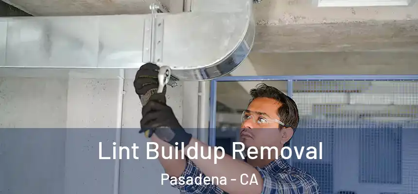 Lint Buildup Removal Pasadena - CA