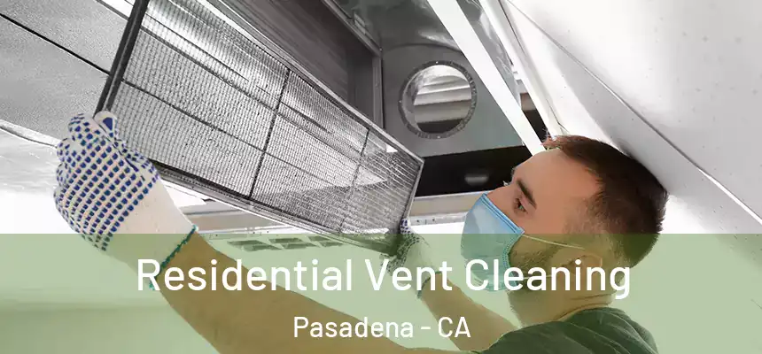 Residential Vent Cleaning Pasadena - CA