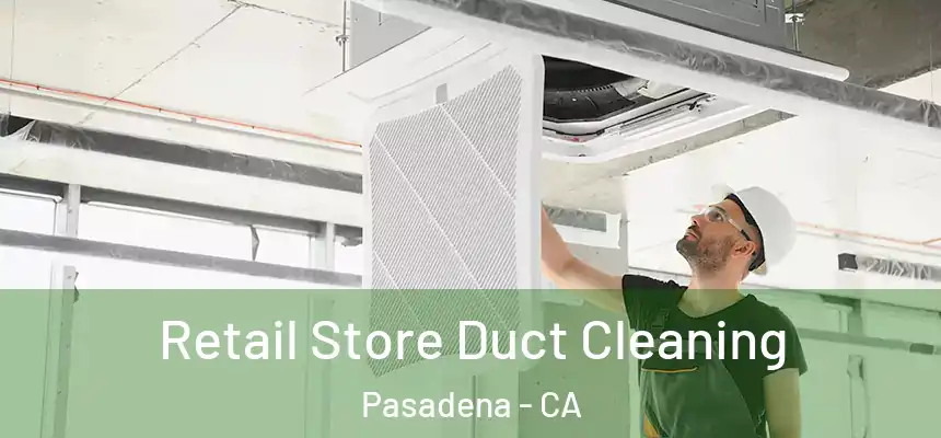 Retail Store Duct Cleaning Pasadena - CA