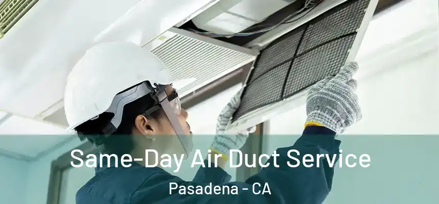 Same-Day Air Duct Service Pasadena - CA