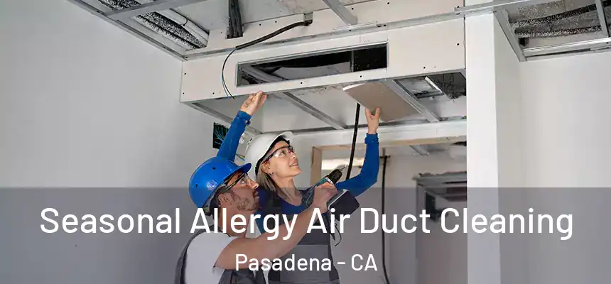 Seasonal Allergy Air Duct Cleaning Pasadena - CA