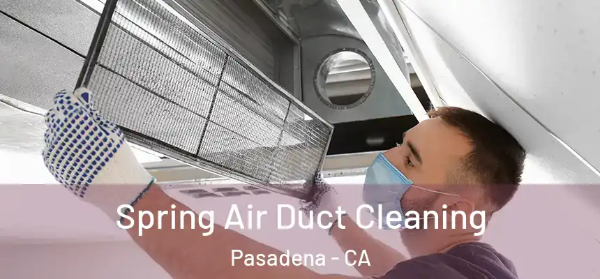 Spring Air Duct Cleaning Pasadena - CA