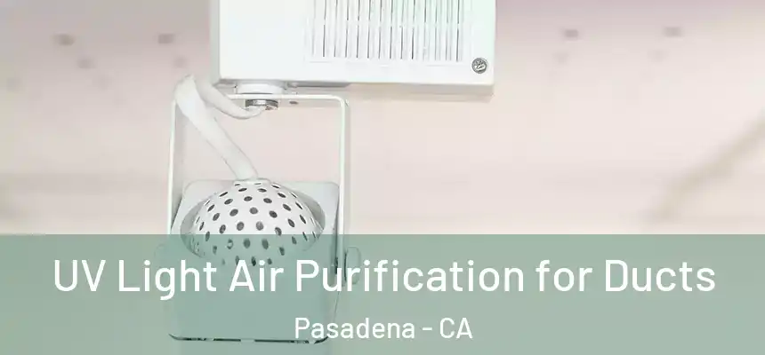  UV Light Air Purification for Ducts Pasadena - CA